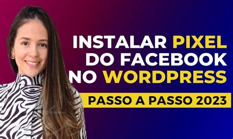 Como Instalar O Pixel Do Facebook No Wordpress Atualizado Foco