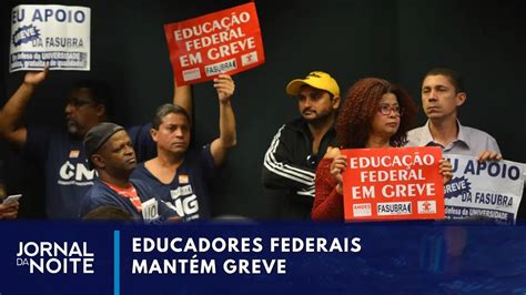 Professores De Universidades Federais Mant M Greve Jornal Da Noite