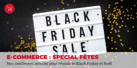 E Commerce Nos Meilleures Astuces Pour Pr Parer Le Black Friday Et