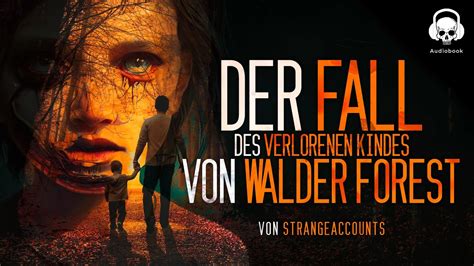 Creepypasta Der Fall Des Verlorenen Kindes Von Walder Forest German