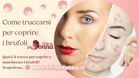 Come Truccarsi Per Coprire I Brufoli Consigli E Make Up Perfetto Per