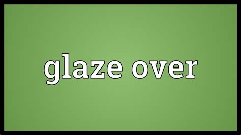 Glaze Over Meaning Youtube