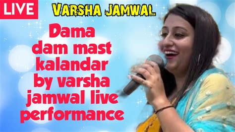 Dama Dam Mast Kalandar By Varsha Jamwal Live Performance YouTube