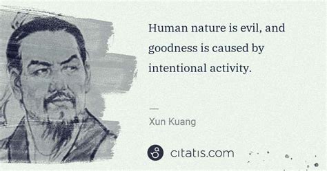 Xun Kuang Human Nature Is Evil And Goodness Is Caused By Citatis