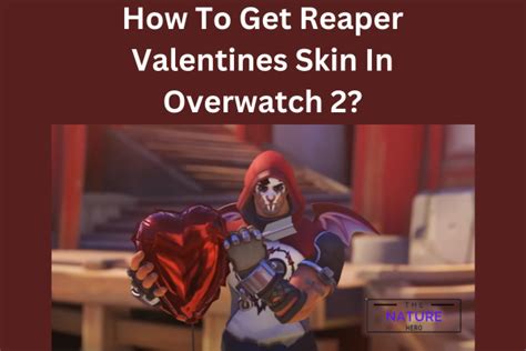 How To Get Reaper Valentines Skin In Overwatch The Nature Hero