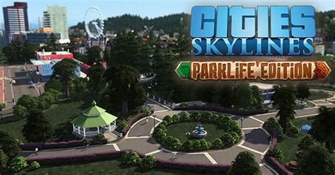 Cities: Skyline - Parklife Edition - Ecco le novità! - Nerdream.it