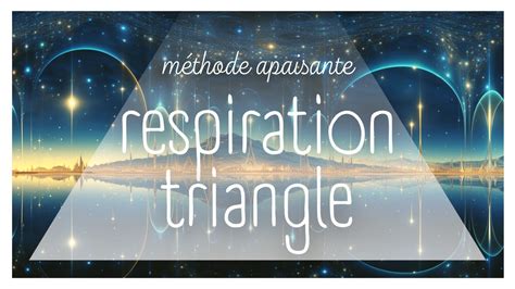 RESPIRATION TRIANGLE APAISANTE 5 MIN METHODE CALMANTE GALAXIE