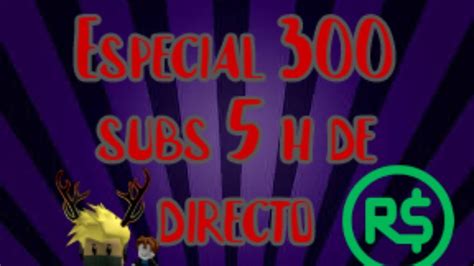 Especial 300 Subs 5h De Directo JUGANDO CON SUBS SORTEOS DE ROBUX