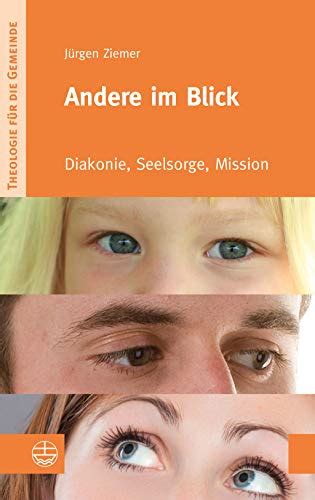 Andere im Blick Diakonie Seelsorge Mission Theologie für