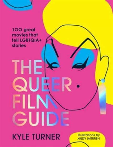 Queer Film Guide 100 Great Movies That Tell Lgbtqia Stories Books