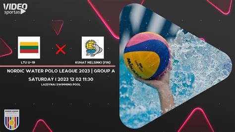 LTU U 19 X KUHAT HELSINKI NORDIC WATER POLO LEAGUE 2023 Group A