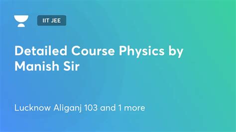 iit jee detailed  physics  manish sir  unacademy