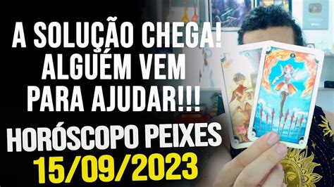 A SoluÇÃo Chega AlguÉm Vem Para Ajudar HorÓscopo De Peixes Sexta Dia 15092023 Youtube