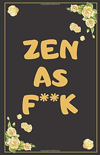 ZEN AS FUCK A Journal For Practicing The Mindful Funny F Ck Journals Practicing Zen Zen As F