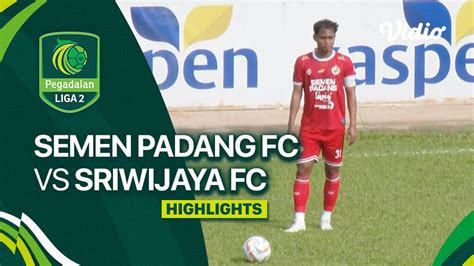 Semen Padang Fc Vs Sriwijaya Fc Highlights Liga Vidio