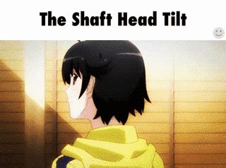 Anime Head Tilt Meme Shaft angle refers to an iconic posing that sometimes appears on anime ...