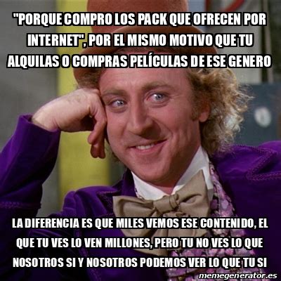 Meme Willy Wonka Porque Compro Los Pack Que Ofrecen Por Internet