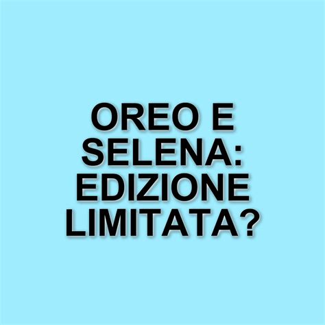 Oreo lancia una nuova edizione limitata in collaborazione con Selena