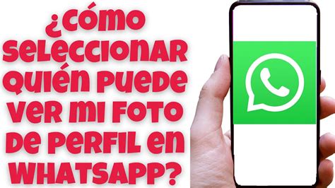 C Mo Seleccionar Qui N Puede Ver Mi Foto De Perfil En Whatsapp Youtube