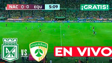 EN VIVO GRATIS ATL NACIONAL VS EQUIDAD FECHA 20 LIGA BETPLAY 2