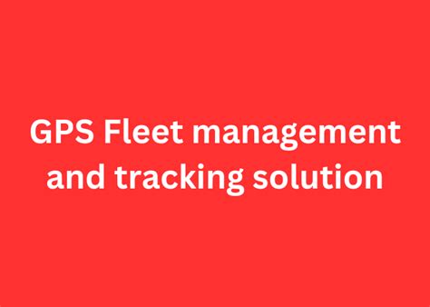 Gps Fleet Management And Tracking Solution By