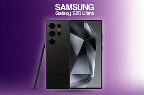 Samsung Galaxy S25 Ultra Features New Frame Design for Improved Ergonomics