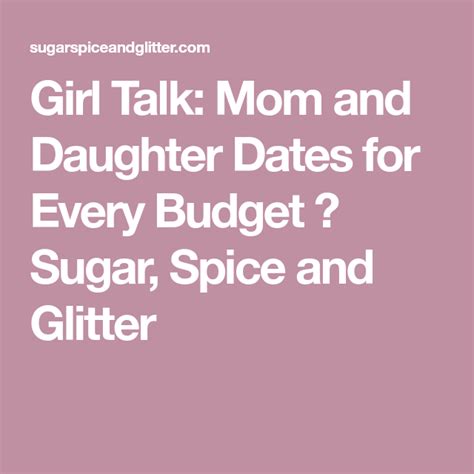 Girl Talk Mom And Daughter Dates For Every Budget ⋆ Sugar Spice And