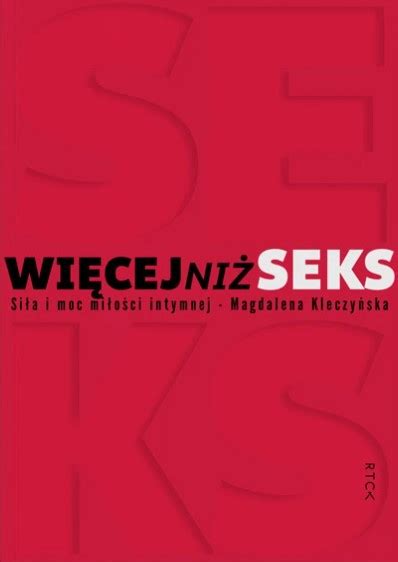 Więcej niż seks Siła i moc miłości intymnej