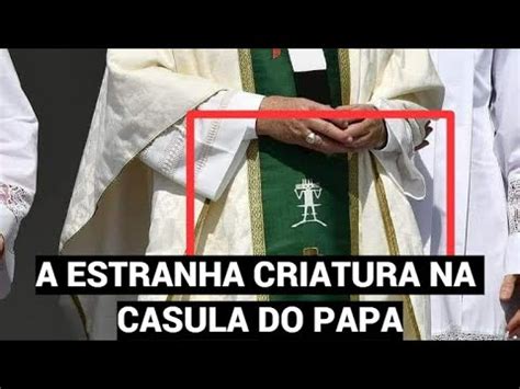 A ESTRANHA CRIATURA NA CASULA DO PAPA YouTube