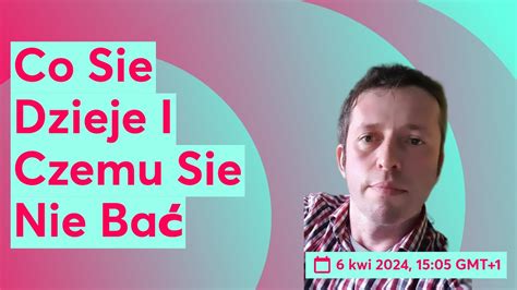 Co Sie Dzieje I Czemu Sie Nie Bać YouTube