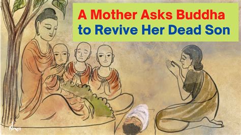 A Mother Asks Buddha To Revive Her Dead Son Kisa Gotami And The