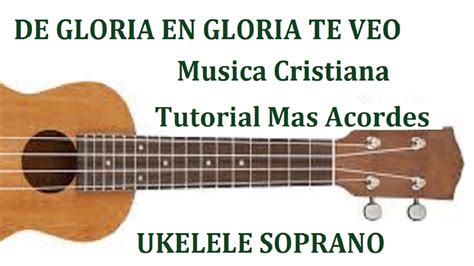 De Gloria En Gloria Ukelele Cristiano Tutorial Mas Acordes Youtube