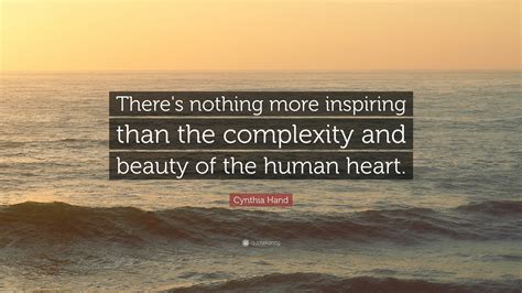 Cynthia Hand Quote: “There's nothing more inspiring than the complexity