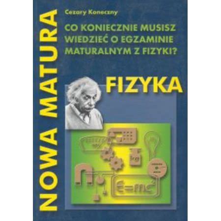 Nowa Matura Fizyka Co Koniecznie Musisz Wiedzie O Egzaminie Maturalnym