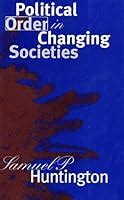 Political Order In Changing Societies By Samuel P Huntington Reviews