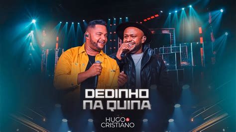 Dedinho Na Quina Hugo E Cristiano Youtube