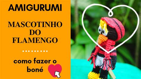 AMIGURUMI MASCOTE DO FLAMENGO COMO FAZER O BONÉ YouTube