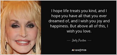 Dolly Parton Quote I Hope Life Treats You Kind And I Hope You