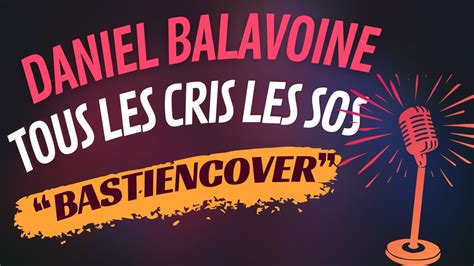 Daniel Balavoine Tous Les Cris Les Sos Bastiencover Youtube