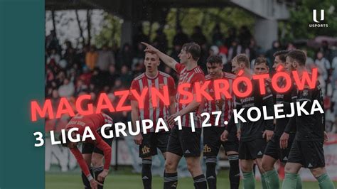 Magazyn Skr T W Iii Liga Grupa Kolejka Youtube