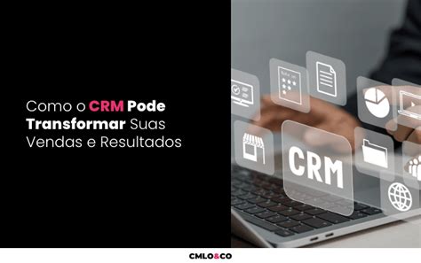 Crm Como Pode Transformar Suas Vendas E Resultados