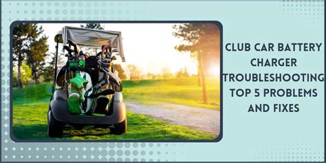 Club Car Battery Charger Troubleshooting Fixes Guide