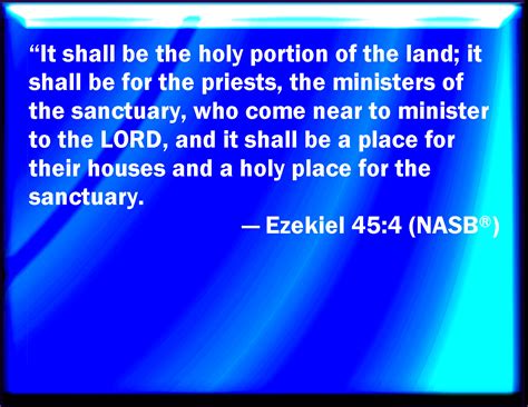 Ezekiel 45:4 The holy portion of the land shall be for the priests the ...