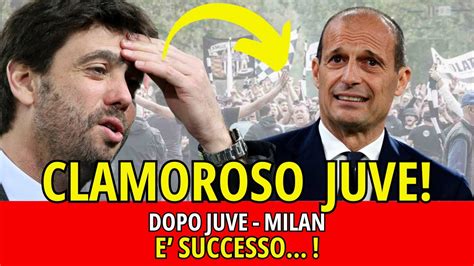 Clamoroso JUVE DOPO JUVE MILAN E SUCCESSO YouTube