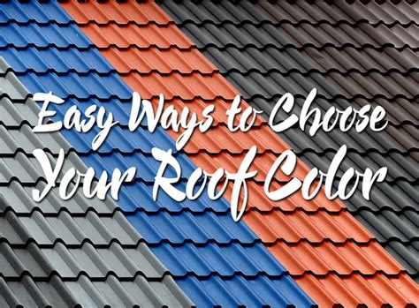 Easy Ways To Choose Your Roof Color