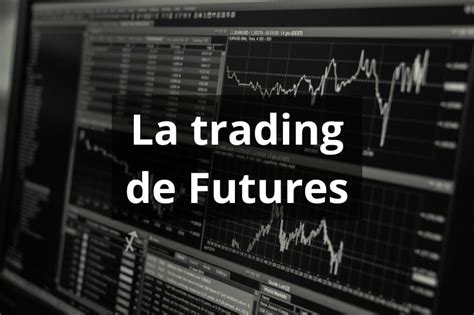 Futures Trading le guide du trading de contrats à terme en 2023