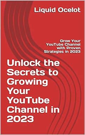 Unlock The Secrets To Growing Your Youtube Channel In Grow Your