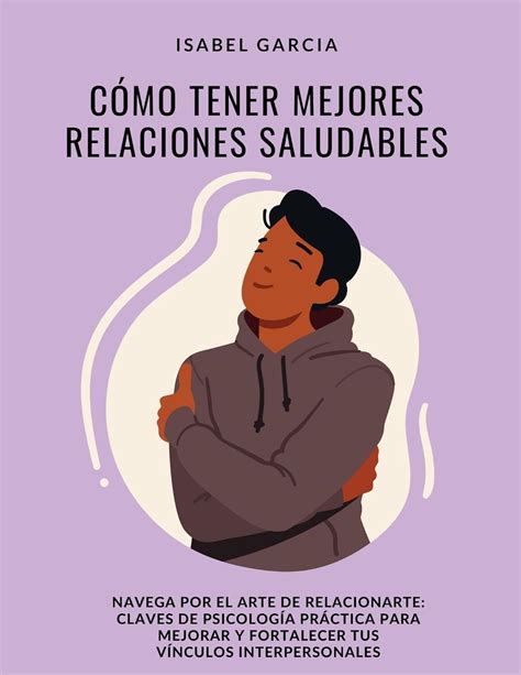 Como Tener Mejores Relaciones Saludables Construyendo Vínculos