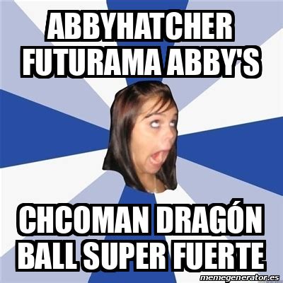 Meme Annoying Facebook Girl Abbyhatcher Futurama Abby S Chcoman