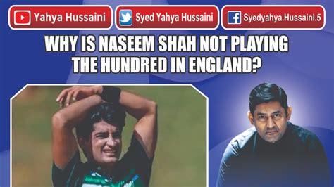 Naseem Shah NOC Issue Fast Bowler OUT The Hundred Yahya Hussaini